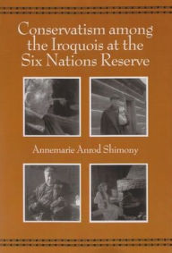 Title: Conservatism among the Iroquois at the Six Nations Reserve, Author: Abner Shimony