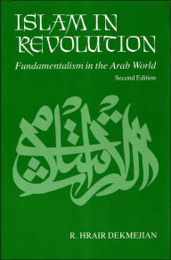 Title: Islam in Revolution: Fundamentalism in the Arab World / Edition 2, Author: R. Hrair Dekmejian