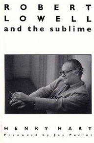 Title: Robert Lowell and the Sublime / Edition 1, Author: Henry Hart
