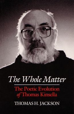 The Whole Matter: The Poetic Evolution of Thomas Kinsella