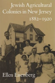 Title: Jewish Agricultural Colonies in New Jersey, 1882-1920, Author: Ellen Eisenberg