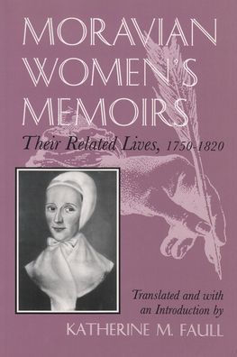 Moravian Women's Memoirs: Spiritual Narratives, 1750-1820