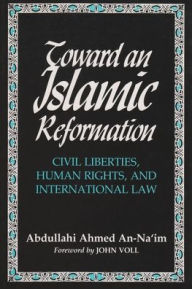 Title: Toward an Islamic Reformation: Civil Liberties, Human Rights, and International Law, Author: Abdullahi An Na'im