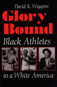 Title: Glory Bound: Black Athletes in a White America, Author: David Wiggins