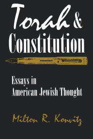 Title: Torah and Constitution: Essays in American Jewish Thought, Author: Milton R. Konvitz