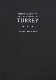 Title: Religion, Society, and Modernity in Turkey, Author: Serif  Mardin