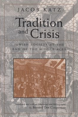 Tradition and Crisis: Jewish Society at the End of the Middle Ages / Edition 1