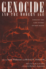 Title: Genocide and the Modern Age: Etiology and Case Studies of Mass Death, Author: Isidor Wallimann