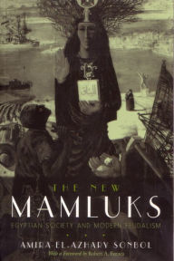 Title: The New Mamluks: Egyptian Society and Modern Feudalism, Author: Amira El-Azhary Sonbol