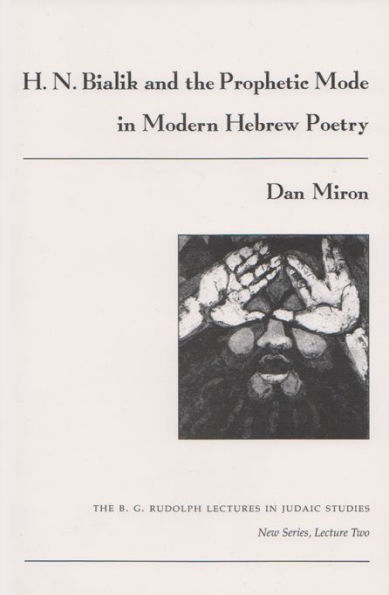 H. N. Bialik and the Prophetic Mode in Modern Hebrew Poetry