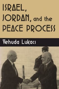 Title: Israel, Jordan, and the Peace Process / Edition 1, Author: Yehuda Lukacs