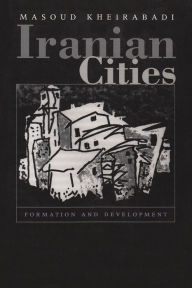 Title: Iranian Cities: Formation and Development, Author: Masoud Kheirabadi