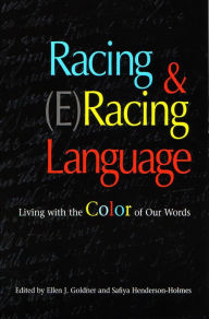 Title: Racing and (E)Racing Language: Living with the Color of Our Words, Author: Ellen J. Goldner