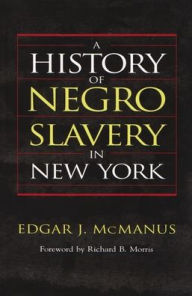 Title: A History of Negro Slavery in New York, Author: Edgar J. McManus