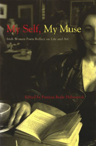 Title: My Self, My Muse: Irish Women Poets Reflect on Life and Art, Author: Patricia Haberstroh