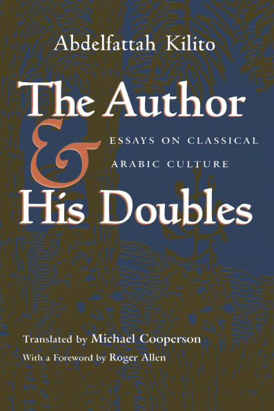 The Author and His Doubles: Essays on Classical Arabic Culture