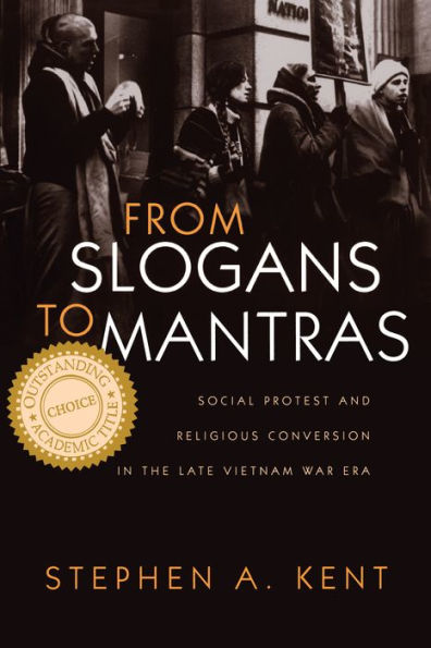 From Slogans to Mantras: Social Protest and Religious Conversion in the Late Vietnam War Era / Edition 1