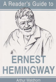 Title: A Reader's Guide to Ernest Hemingway, Author: Arthur Waldhorn