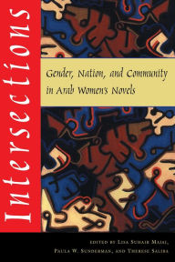 Title: Intersections: Gender, Nation, and Community in Arab Women's Novels, Author: Lisa Suhair Majaj
