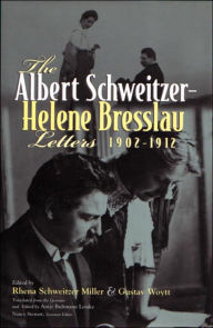 Title: The Albert Schweitzer-Helene Bresslau Letters, 1902-1912, Author: Rhena Miller