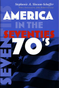 Title: America in the Seventies, Author: Stephanie Slocum-Schaffer