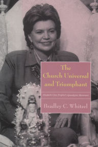 Title: Church Universal and Triumphant: Apocalyptic Belief and Survivalism, Author: Bradley C. Whitsel