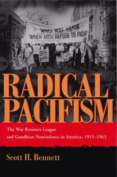 Radical Pacifism: The War Resisters League and Gandhian Nonviolence in America, 1915-1963