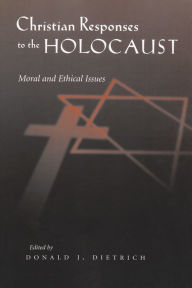 Title: Christian Responses to Holocaust : Moral and Ethical Issues / Edition 1, Author: Donald Dietrich