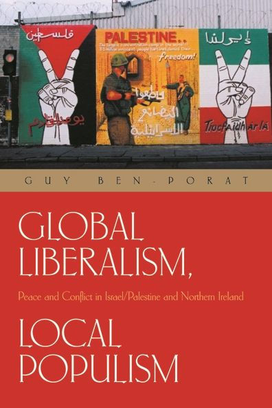 Global Liberalism, Local Populism: Peace and Conflict in Israel/Palestine and Northern Ireland