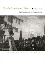 Title: North American Prints, 1913-1947: An Examination at Century's End, Author: David Tatham