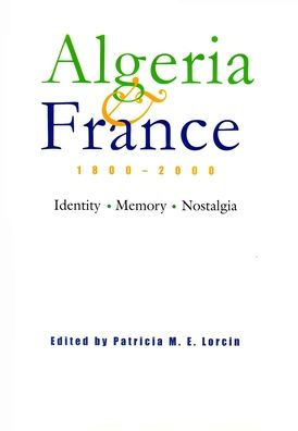 Algeria and France, 1800-2000: Identity, Memory, Nostalgia