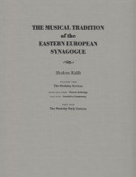 Title: The Musical Tradition of the Eastern European Synagogue: The Weekday Services, Author: Sholom Kalib