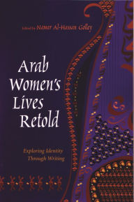 Title: Arab Women's Lives Retold: Exploring Identity Through Writing, Author: Nawar Al-Hassan Golley