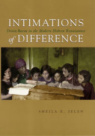 Title: Intimations of Difference: Dvora Baron in the Modern Hebrew Renaissance, Author: Sheila Jelen