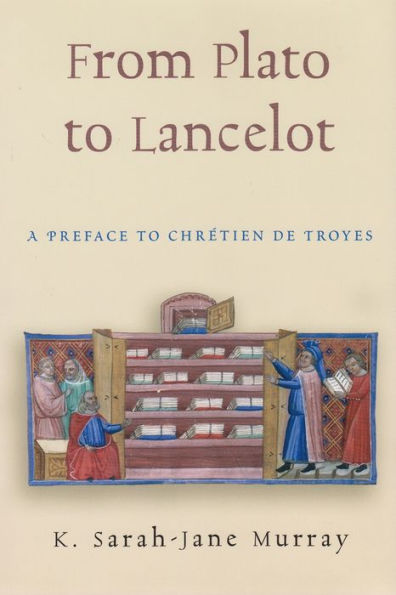 From Plato to Lancelot: A Preface to Chrétien de Troyes