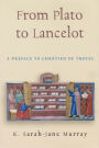 From Plato to Lancelot: A Preface to Chrétien de Troyes