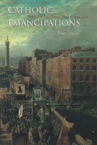 Title: Catholic Emancipations: Irish Fiction from Thomas Moore to James Joyce, Author: Emer Nolan