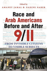 Title: Race and Arab Americans Before and After 9/11: From Invisible Citizens to Visible Subjects, Author: Amaney Jamal