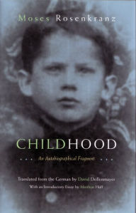 Title: Childhood: An Autobiographical Fragment, Author: Moses Rosenkranz
