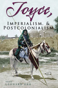 Title: Joyce, Imperialism, and Postcolonialism, Author: Leonard Orr