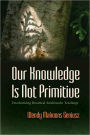 Our Knowledge Is Not Primitive: Decolonizing Botanical Anishinaabe Teachings