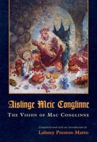 Title: Aislinge Meic Conglinne: The Vision of Mac Conglinne, Author: Lahney Preston-Matto