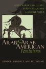 Arab and Arab American Feminisms: Gender, Violence, and Belonging