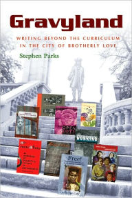 Title: Gravyland: Writing Beyond the Curriculum in the City of Brotherly Love, Author: Stephen Parks