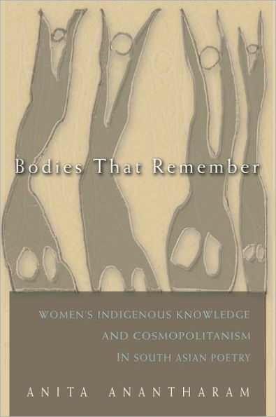 Bodies That Remember: Women's Indigenous Knowledge and Cosmopolitanism in South Asian Poetry