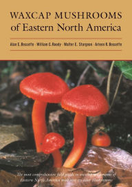 Title: Waxcap Mushrooms of Eastern North America, Author: Alan Bessette