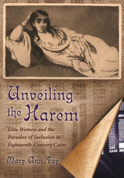 Unveiling the Harem: Elite Women and the Paradox of Seclusion in Eighteenth-Century Cairo