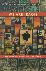 Title: We Are Iraqis: Aesthetics and Politics in a Time of War, Author: Nadje Al-Ali