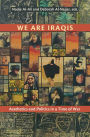 We Are Iraqis: Aesthetics and Politics in a Time of War