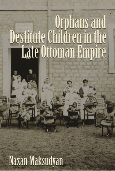 Orphans and Destitute Children in the Late Ottoman Empire